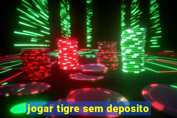 jogar tigre sem deposito